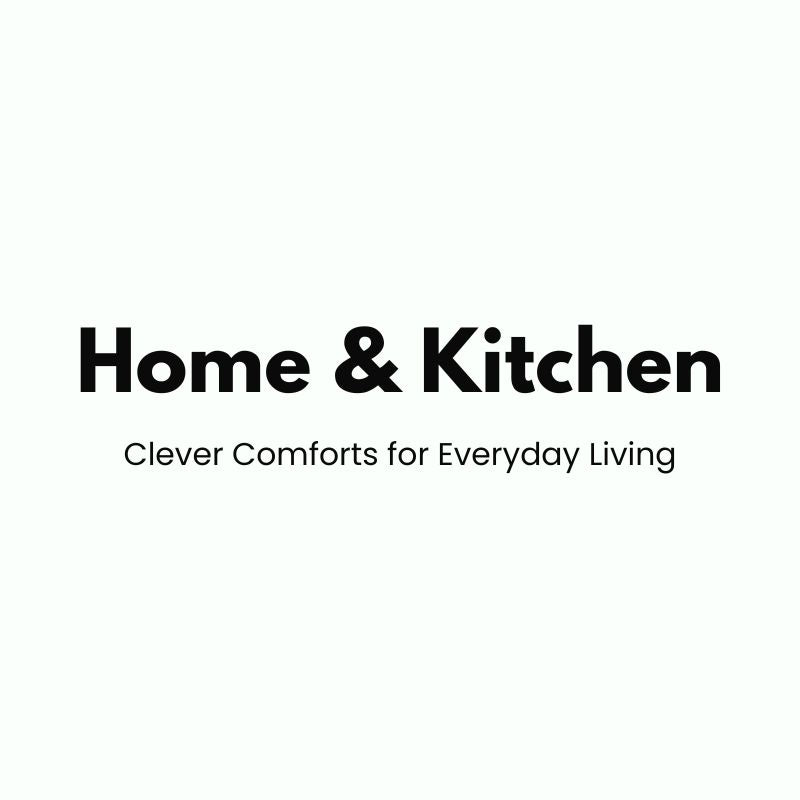Home & Kitchen - Clever Comforts for Everyday Living